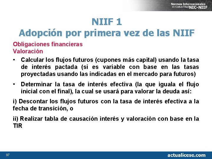 NIIF 1 Adopción por primera vez de las NIIF Obligaciones financieras Valoración • Calcular