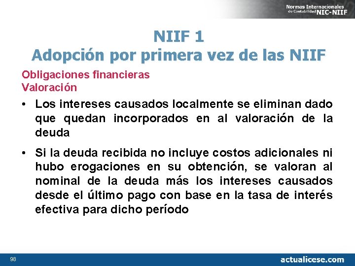 NIIF 1 Adopción por primera vez de las NIIF Obligaciones financieras Valoración • Los