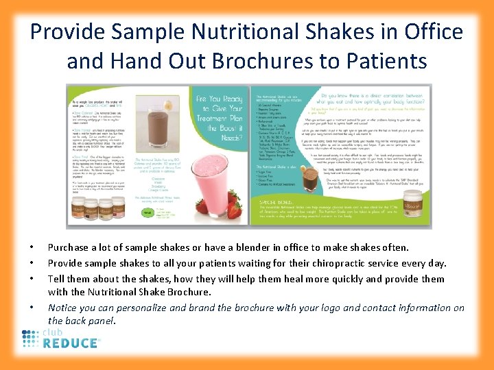 Provide Sample Nutritional Shakes in Office and Hand Out Brochures to Patients • •