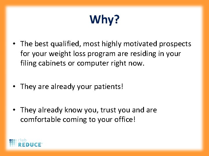 Why? • The best qualified, most highly motivated prospects for your weight loss program