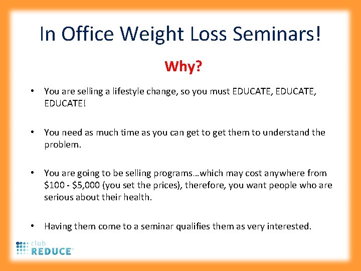 In Office Weight Loss Seminars! Why? • You are selling a lifestyle change, so