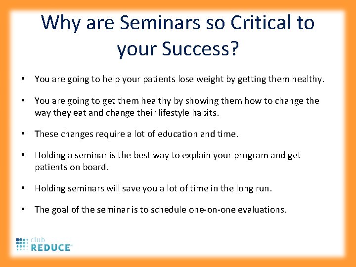 Why are Seminars so Critical to your Success? • You are going to help