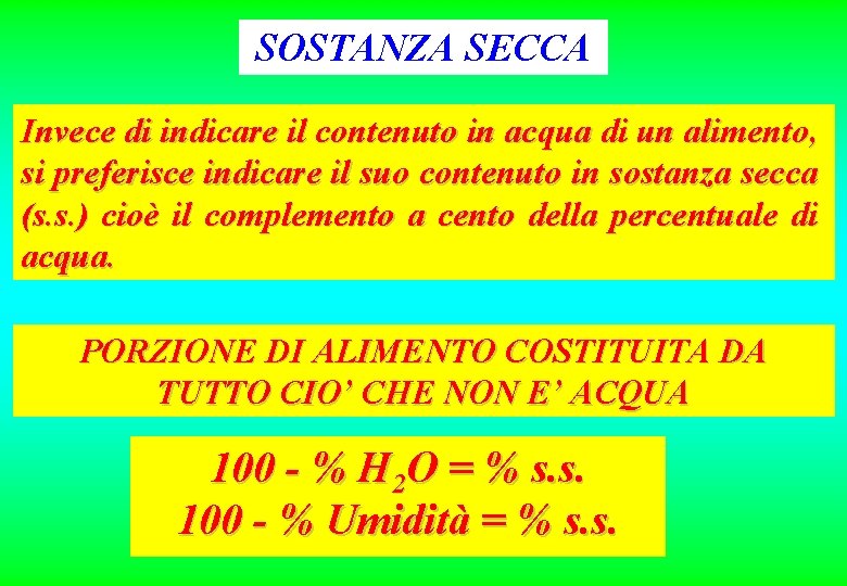 SOSTANZA SECCA Invece di indicare il contenuto in acqua di un alimento, si preferisce