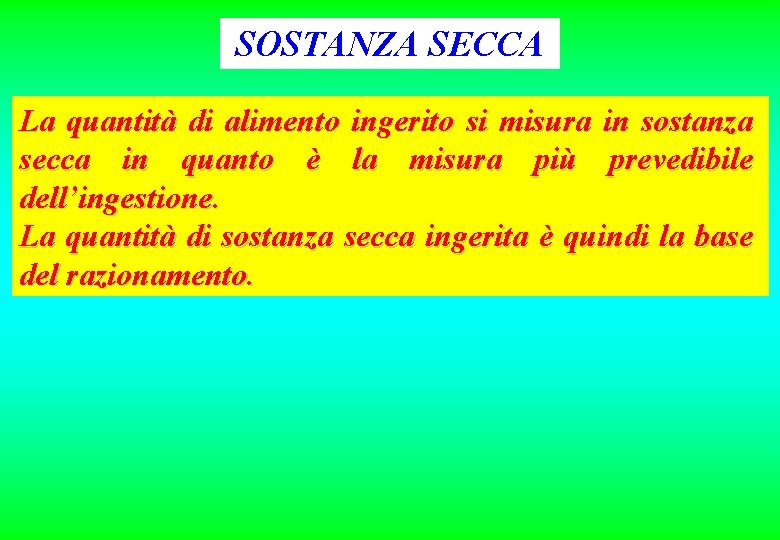 SOSTANZA SECCA La quantità di alimento ingerito si misura in sostanza secca in quanto