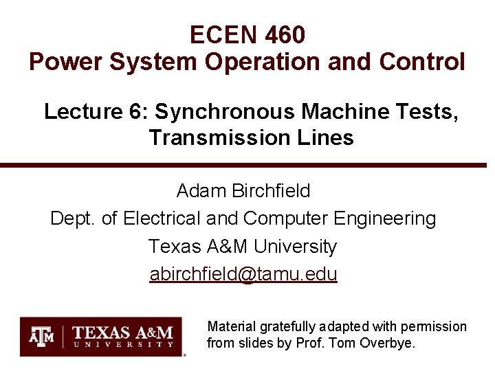 ECEN 460 Power System Operation and Control Lecture 6: Synchronous Machine Tests, Transmission Lines