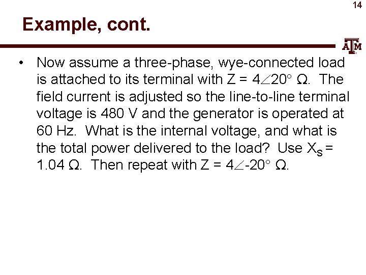 14 Example, cont. • Now assume a three-phase, wye-connected load is attached to its