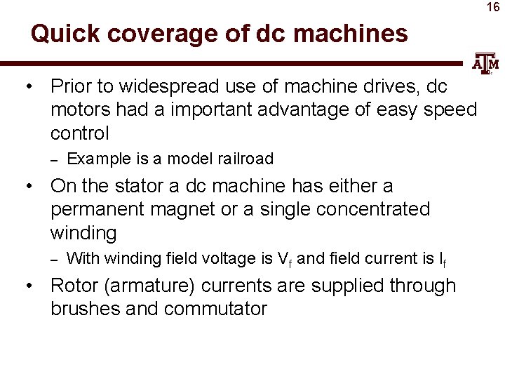16 Quick coverage of dc machines • Prior to widespread use of machine drives,