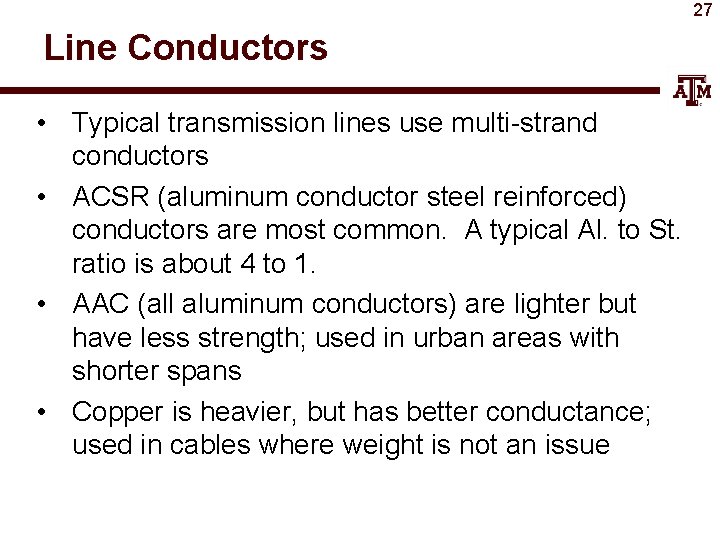 27 Line Conductors • Typical transmission lines use multi-strand conductors • ACSR (aluminum conductor