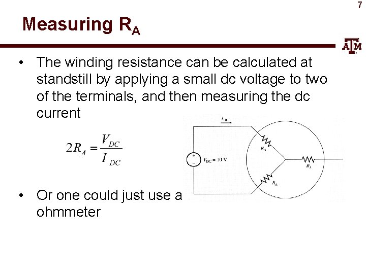 7 Measuring RA • The winding resistance can be calculated at standstill by applying