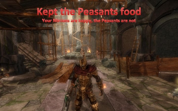 Kept the Peasants food Your Minions are happy, the Peasants are not 