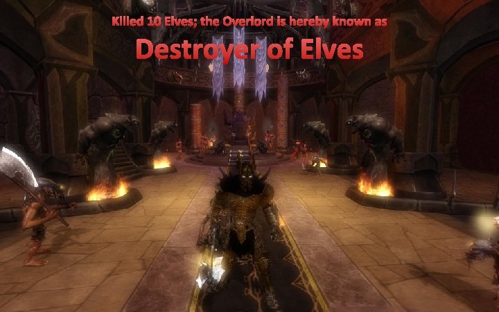 Killed 10 Elves; the Overlord is hereby known as Destroyer of Elves 