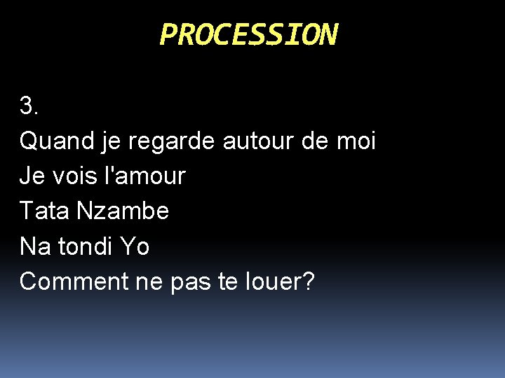 PROCESSION 3. Quand je regarde autour de moi Je vois l'amour Tata Nzambe Na