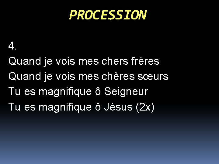 PROCESSION 4. Quand je vois mes chers frères Quand je vois mes chères sœurs