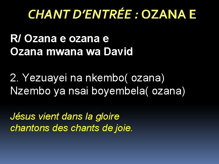 CHANT D’ENTRÉE : OZANA E R/ Ozana e ozana e Ozana mwana wa David