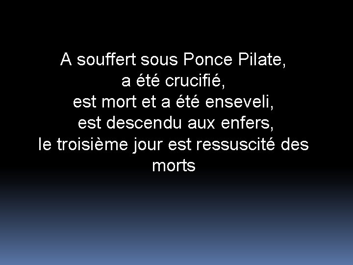 A souffert sous Ponce Pilate, a été crucifié, est mort et a été enseveli,