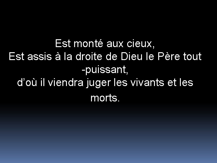 Est monté aux cieux, Est assis à la droite de Dieu le Père tout