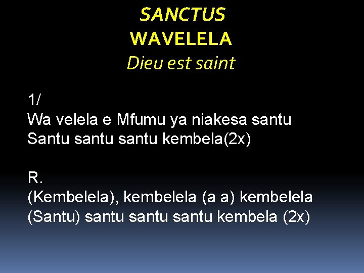 SANCTUS WAVELELA Dieu est saint 1/ Wa velela e Mfumu ya niakesa santu Santu
