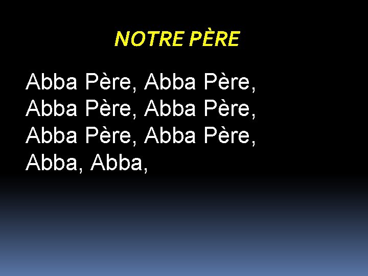 NOTRE PÈRE Abba Père, Abba Père, Abba, 