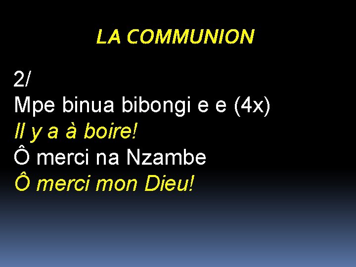 LA COMMUNION 2/ Mpe binua bibongi e e (4 x) Il y a à