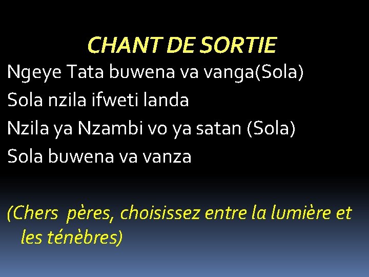 CHANT DE SORTIE Ngeye Tata buwena va vanga(Sola) Sola nzila ifweti landa Nzila ya