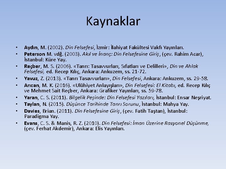 Kaynaklar • • • Aydın, M. (2002). Din Felsefesi, İzmir: İlahiyat Fakültesi Vakfı Yayınları.