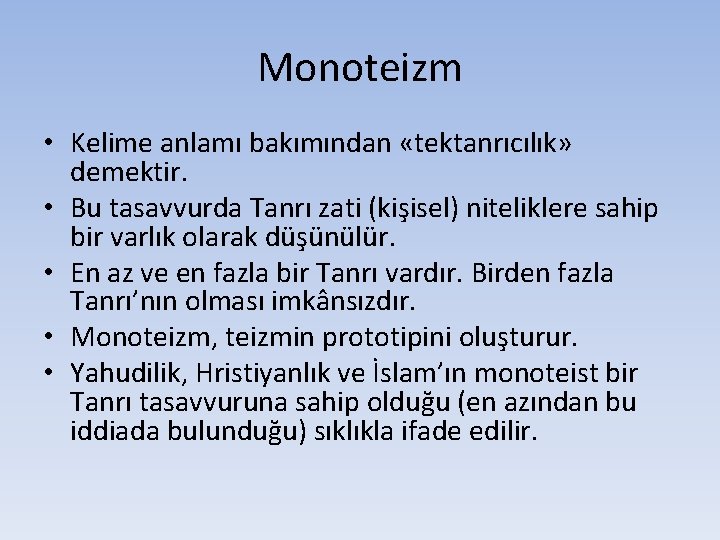 Monoteizm • Kelime anlamı bakımından «tektanrıcılık» demektir. • Bu tasavvurda Tanrı zati (kişisel) niteliklere