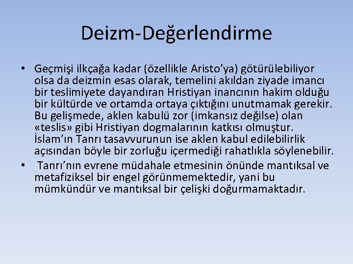 Deizm-Değerlendirme • Geçmişi ilkçağa kadar (özellikle Aristo’ya) götürülebiliyor olsa da deizmin esas olarak, temelini