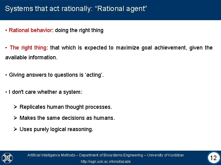 Systems that act rationally: “Rational agent” • Rational behavior: doing the right thing •