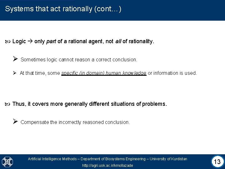 Systems that act rationally (cont…) Logic only part of a rational agent, not all