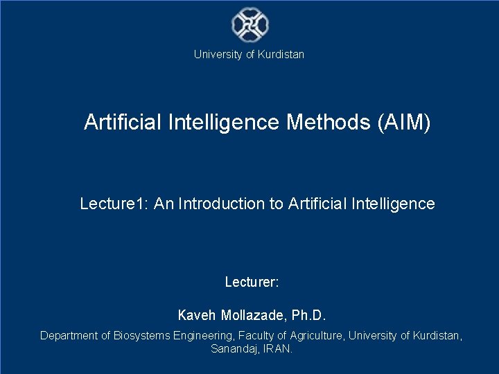University of Kurdistan Artificial Intelligence Methods (AIM) Lecture 1: An Introduction to Artificial Intelligence
