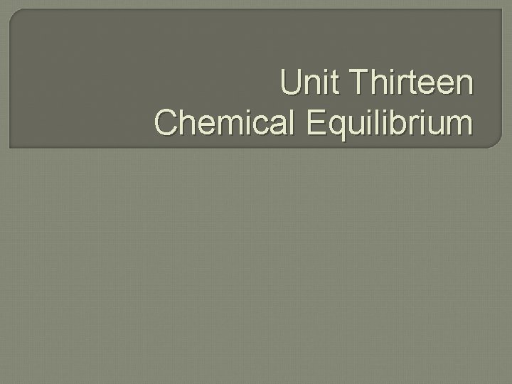 Unit Thirteen Chemical Equilibrium 