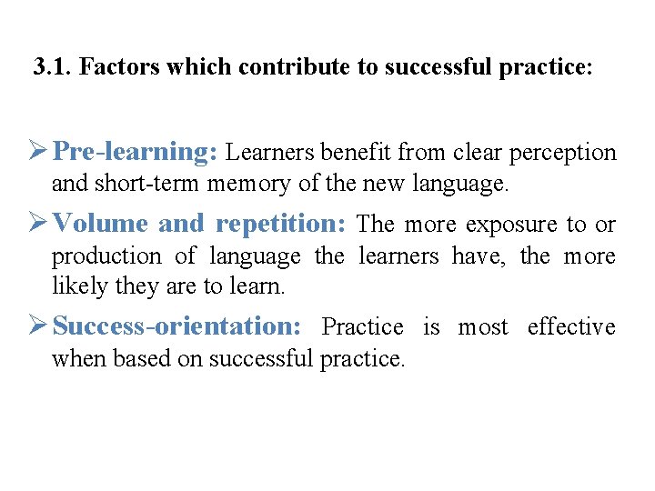 3. 1. Factors which contribute to successful practice: Ø Pre-learning: Learners benefit from clear