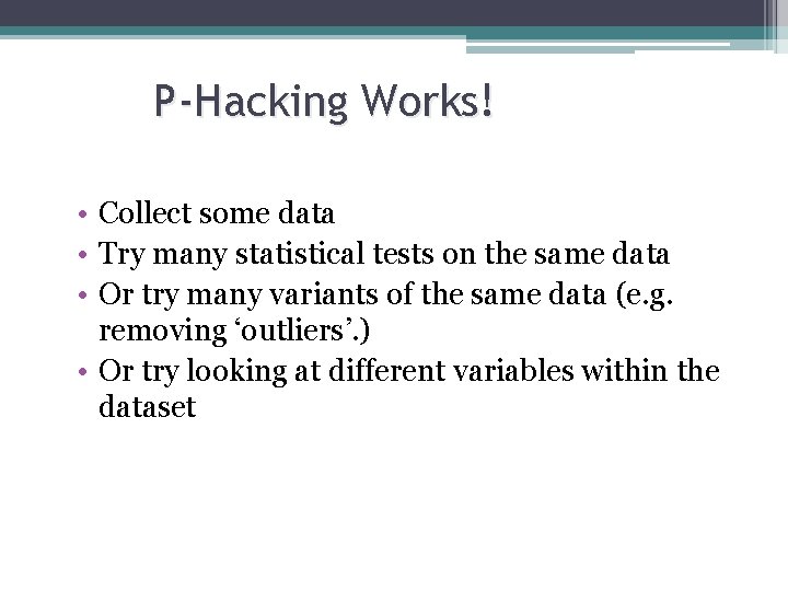 P-Hacking Works! • Collect some data • Try many statistical tests on the same P-Hacking Works! • Collect some data • Try many statistical tests on the same