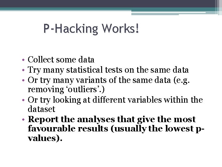 P-Hacking Works! • Collect some data • Try many statistical tests on the same P-Hacking Works! • Collect some data • Try many statistical tests on the same