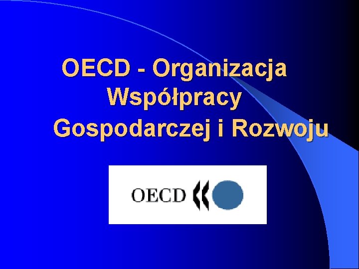 OECD - Organizacja Współpracy Gospodarczej i Rozwoju 