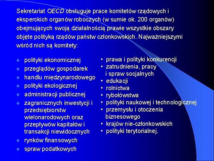 Sekretariat OECD obsługuje prace komitetów rządowych i eksperckich organów roboczych (w sumie ok. 200