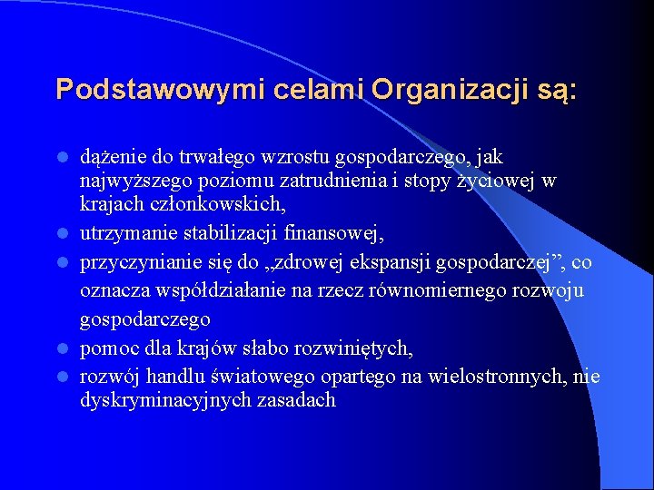 Podstawowymi celami Organizacji są: l l l dążenie do trwałego wzrostu gospodarczego, jak najwyższego