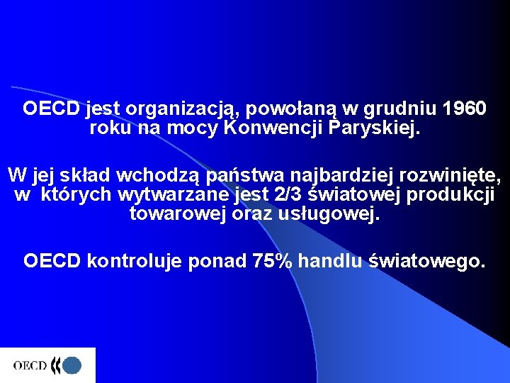 OECD jest organizacją, powołaną w grudniu 1960 roku na mocy Konwencji Paryskiej. W jej