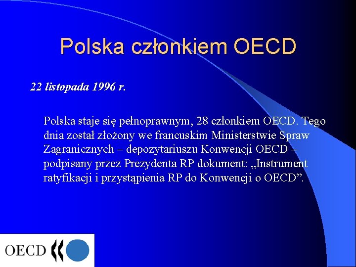 Polska członkiem OECD 22 listopada 1996 r. Polska staje się pełnoprawnym, 28 członkiem OECD.
