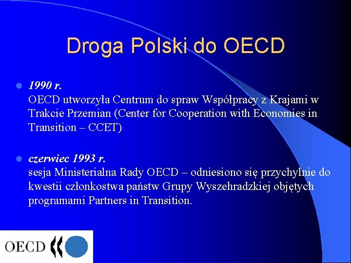 Droga Polski do OECD l 1990 r. OECD utworzyła Centrum do spraw Współpracy z