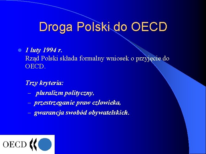 Droga Polski do OECD l 1 luty 1994 r. Rząd Polski składa formalny wniosek