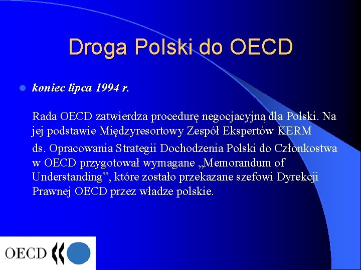 Droga Polski do OECD l koniec lipca 1994 r. Rada OECD zatwierdza procedurę negocjacyjną