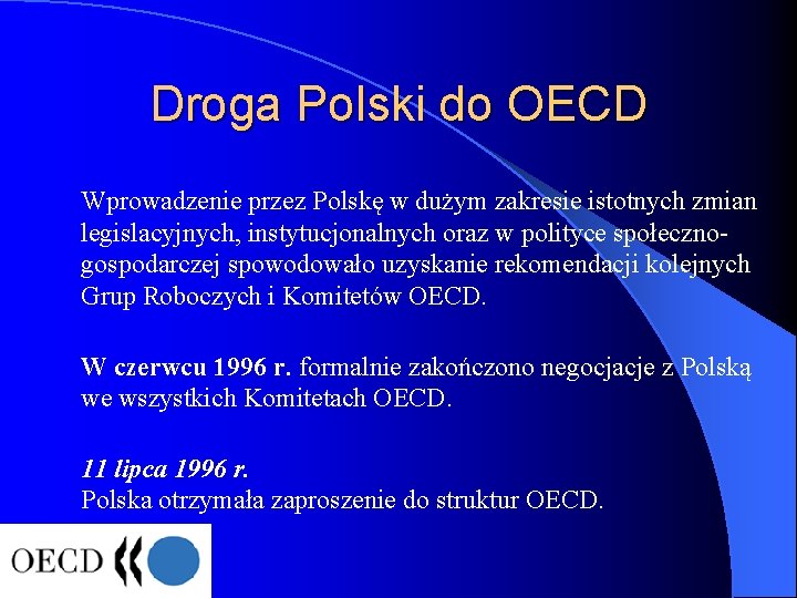 Droga Polski do OECD Wprowadzenie przez Polskę w dużym zakresie istotnych zmian legislacyjnych, instytucjonalnych