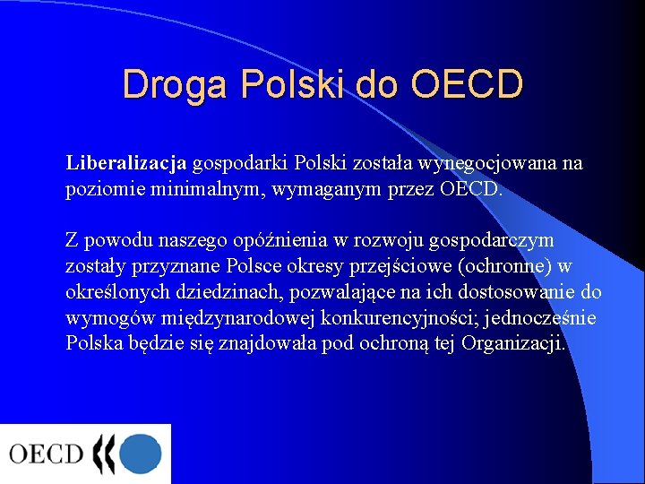 Droga Polski do OECD Liberalizacja gospodarki Polski została wynegocjowana na poziomie minimalnym, wymaganym przez