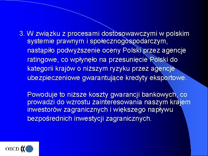 3. W związku z procesami dostosowawczymi w polskim systemie prawnym i społecznogospodarczym, nastąpiło podwyższenie