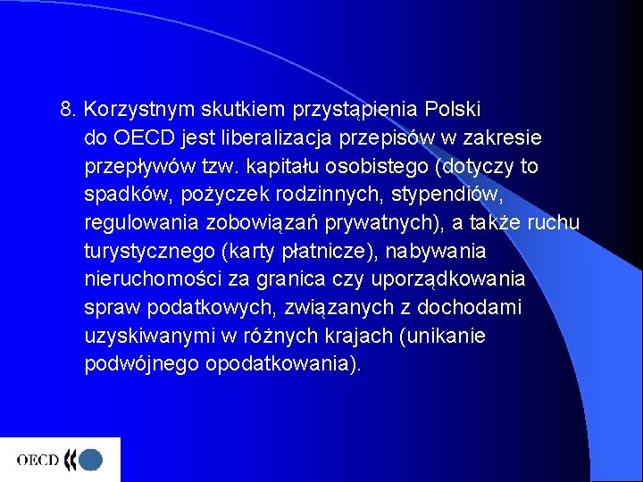 8. Korzystnym skutkiem przystąpienia Polski do OECD jest liberalizacja przepisów w zakresie przepływów tzw.