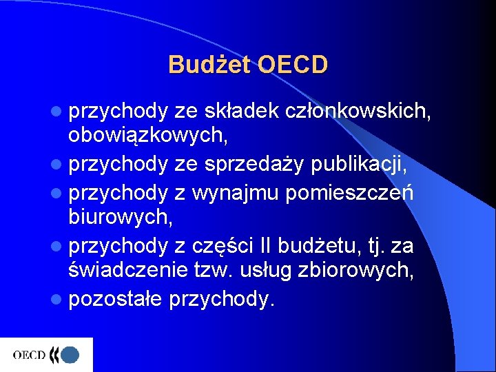 Budżet OECD l przychody ze składek członkowskich, obowiązkowych, l przychody ze sprzedaży publikacji, l