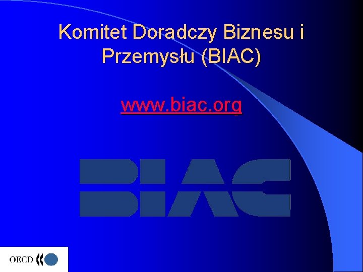 Komitet Doradczy Biznesu i Przemysłu (BIAC) www. biac. org 