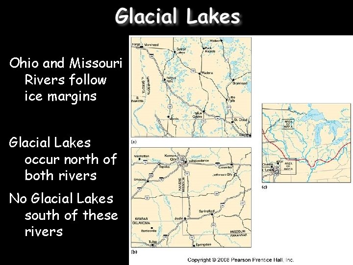 Ohio and Missouri Rivers follow ice margins Glacial Lakes occur north of both rivers