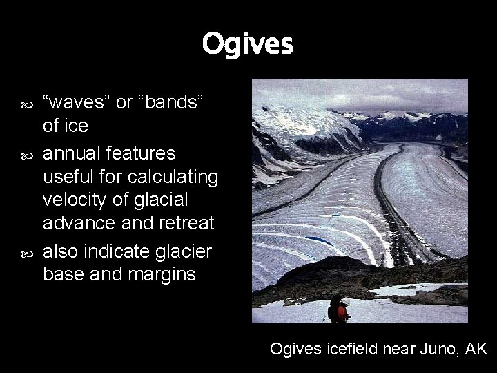 Ogives “waves” or “bands” of ice annual features useful for calculating velocity of glacial